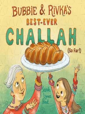 Bubbie & Rivka’s Best-Ever Challah (So Far!)