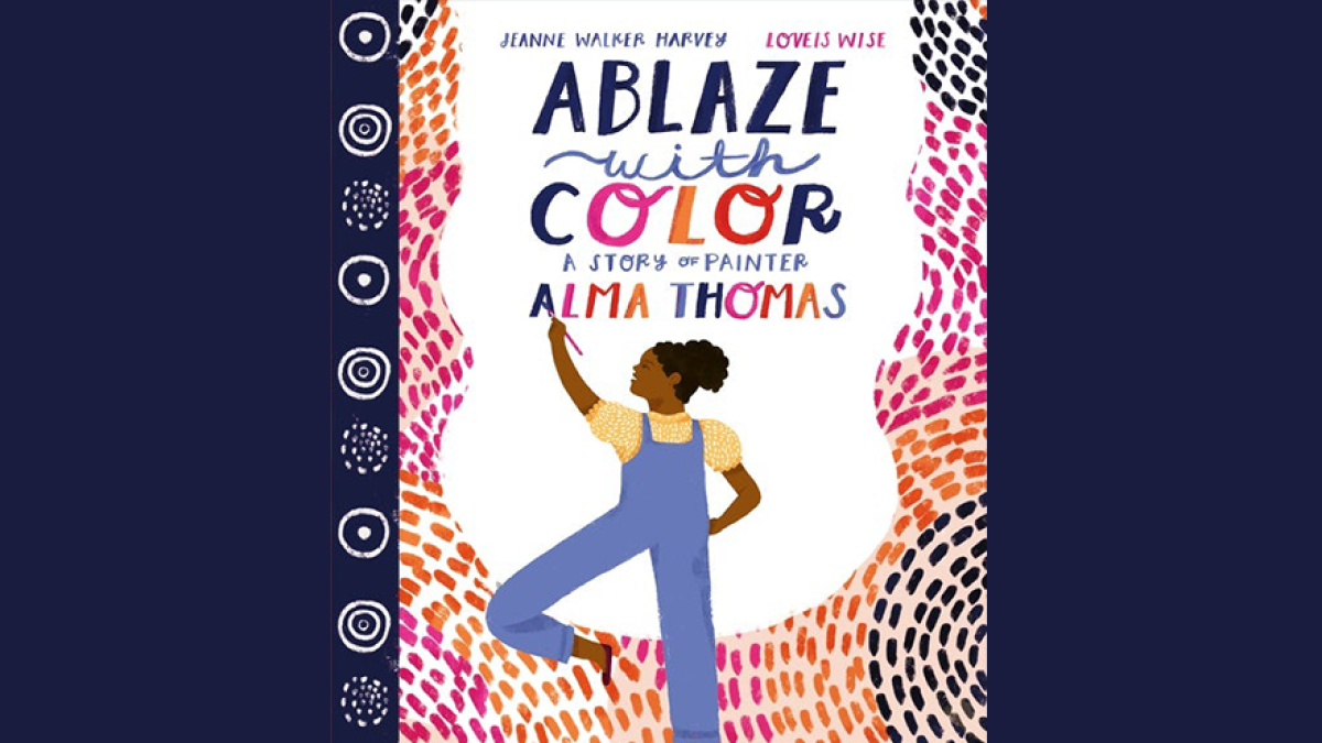 Ablaze with Color: A Story of Painter Alma Thomas