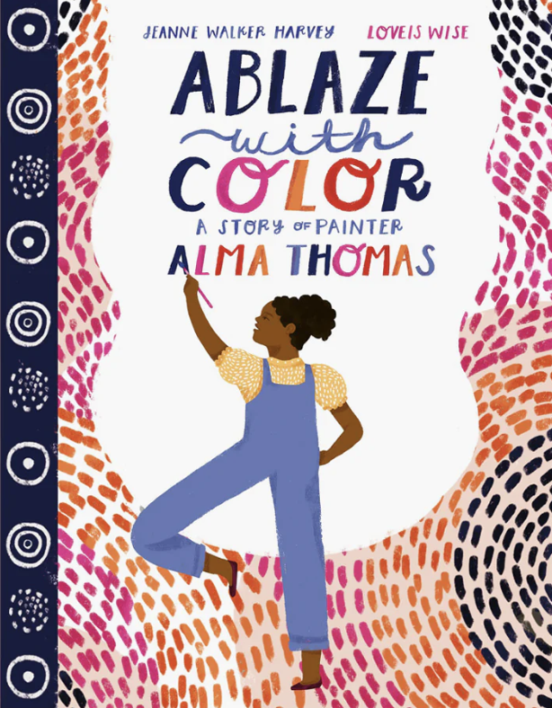 Ablaze with Color: A Story of Painter Alma Thomas